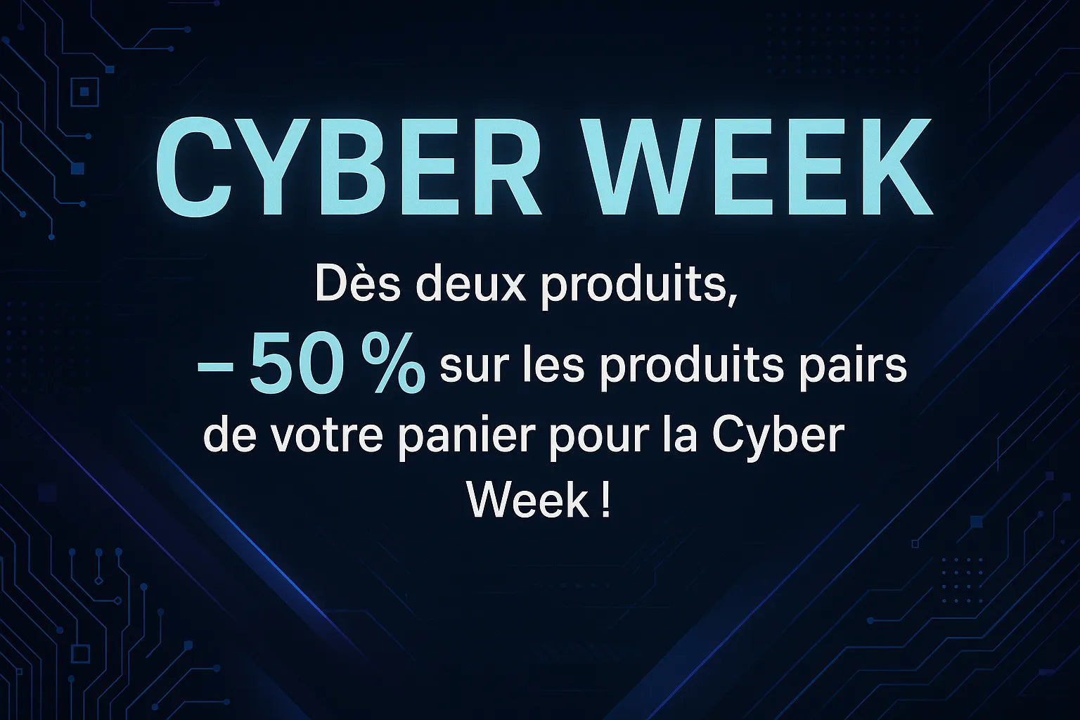 Bannière Cyber Week -50 %